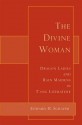 The Divine Woman: Dragon Ladies and Rain Maidens in T'Ang Literature - Edward H. Schafer