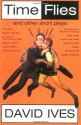 Time Flies and Other Short Plays - David Ives