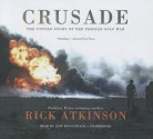 Crusade: The Untold Story of the Persian Gulf War - Rick Atkinson, Jeff Riggenbach