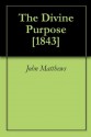 The Divine Purpose [1843] - John Matthews