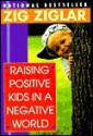 Raising Positive Kids In a Negative World - Zig Ziglar