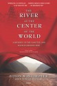 The River at the Center of the World: A Journey Up the Yangtze & Back in Chinese Time - Simon Winchester