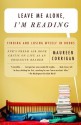 Leave Me Alone, I'm Reading: Finding and Losing Myself in Books - Maureen Corrigan