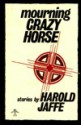 Mourning Crazy Horse - Harold Jaffe