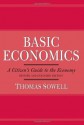 Basic Economics: A Citizen's Guide to the Economy - Thomas Sowell