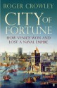 City of Fortune: How Venice Won and Lost a Naval Empire - Roger Crowley