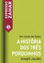 A história dos três porquinhos - Um conto de fadas - Joseph Jacobs