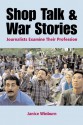 Shop Talk and War Stories: Journalists Examine Their Profession - Janice Winburn, Winburn