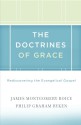 The Doctrines of Grace: Rediscovering the Evangelical Gospel - James Montgomery Boice, Philip Graham Ryken, R.C. Sproul