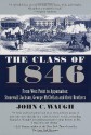 The Class of 1846: From West Point to Appomattox: Stonewall Jackson, George McClellan, and Their Brothers - John C. Waugh