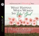 What Happens When Women Say Yes to God: Experiencing Life in Extraordinary Ways (Audio) - Lysa TerKeurst