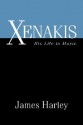 Xenakis: His Life in Music - James Harley