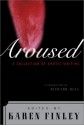 Aroused: A Collection of Erotic Writing - Karen Finley, Karen Finley