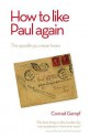 How to Like Paul Again: The Apostle You Never Knew: The Apostle You Never Knew - Conrad Gempf