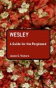 Wesley: A Guide for the Perplexed - Jason E. Vickers