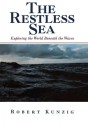 The Restless Sea: Exploring the World Beneath the Waves - Robert Kunzig