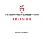 50 Things You're Not Supposed To Know: Religion - Daniele Bolelli