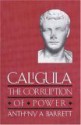 Caligula: The Corruption Of Power - Anthony A. Barrett