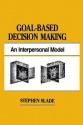 Goal-Based Decision Making: An Interpersonal Model - Stephen Slade