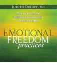 Emotional Freedom Practices: How To Transform Difficult Emotions Into Positive Energy - Judith Orloff, Judith Herman