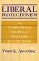 Liberal Protectionism: The International Politics of Organized Textile Trade - Vinod K. Aggarwal