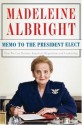 Memo to the President Elect: How We Can Restore America's Reputation and Leadership - Madeleine Albright