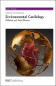 Environmental Cardiology: Pollution and Heart Disease - Royal Society of Chemistry, Mark J. Utell, Tim Marrs, Doug Dockery, M. Kleinman, Matthew Campen, Daniel Conklin, Mike D. Waters, Royal Society of Chemistry, Jesus Araujo, Diana Anderson