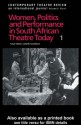 Women, Politics and Performances in South African Theatre Today Vol 4 (Contemporary Theatre Review) - Lizbeth Goodman