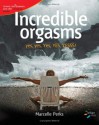 Incredible Orgasms (52 Brilliant Ideas): yes, yes, Yes, YES, YESSS! - Marcelle Perks