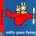 Miffy goes flying - Dick Bruna