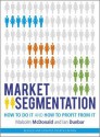 Market Segmentation: How to Do It and How to Profit from It - Malcolm McDonald