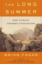 The Long Summer: How Climate Changed Civilization - Brian M. Fagan