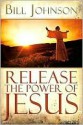 Release the Power of Jesus - Bill Johnson