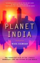 Planet India: How the Fastest Growing Democracy Is Transforming America and the World - Mira Kamdar