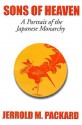 Sons of Heaven: A Portrait of the Japanese Monarchy - Jerrold M. Packard