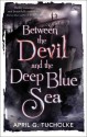 Between the Devil and the Deep Blue Sea - April Genevieve Tucholke