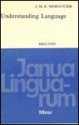 Understanding Language: A Study of Theories of Language in Linguistics and in Philosophy - J.M.E. Moravcsik