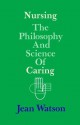 Nursing: The Philosophy and Science of Caring - Jean Watson