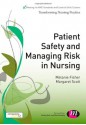 Patient Safety and Managing Risk in Nursing - Melanie Fisher, Margaret Scott