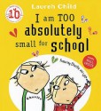 I Am Too Absolutely Small For School (Charlie & Lola) - Lauren Child