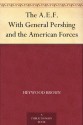 The A.E.F. With General Pershing and the American Forces - Heywood Broun