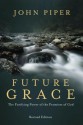 Future Grace, Revised Edition: The Purifying Power of the Promises of God - John Piper