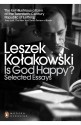 Is God Happy? Selected Essays (Penguin Modern Classics) - Leszek Kołakowski