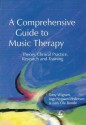 A Comprehensive Guide to Music Therapy: Theory, Clinical Practice, Research and Training - Tony Wigram