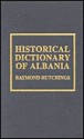 Historical Dictionary of Albania - Raymond Hutchings