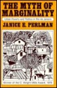 The Myth of Marginality: Urban Poverty and Politics in Rio de Janeiro - Janice E. Perlman