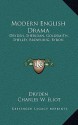 Modern English Drama: Dryden, Sheridan, Goldsmith, Shelley, Browning, Byron: V18 Harvard Classics - Alex Dryden, Charles William Eliot