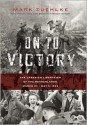 On to Victory: The Canadian Liberation of the Netherlands, March 23-May 5, 1945 - Mark Zuehlke