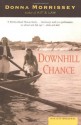 Downhill Chance: A Novel - Donna Morrissey