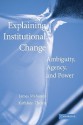 Explaining Institutional Change: Ambiguity, Agency, and Power - James Mahoney, Kathleen Thelen